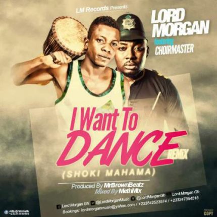 lord-morgan-i-want-to-dance-remix-ft-choirmaster-prod-by-mr-brwon-methmix